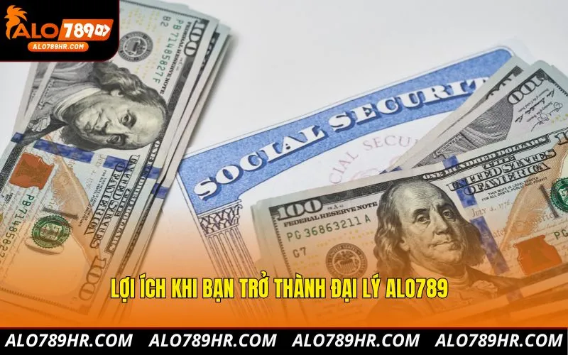 Lợi ích khi bạn trở thành đại lý ALO789